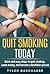 Quit Smoking Today: Quick and easy steps to quit smoking, save money, and become a healthier person