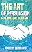 The Art of Persuasion for Mutual Benefit: The Win-Win Persuasion (persuasion techniques, influence people, psychology of persuasion)
