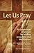 Let Us Pray a Symposium on Prayer By Leading Preachers and Theologians