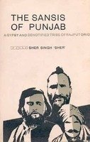 The Sansis of Punjab: A Gypsy and De-Notified Tribe of Rajput Origin (Hardcover)