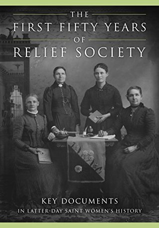 The First Fifty Years of Relief Society: Key Documents in Latter-day Saint Women's History (Hardcover)