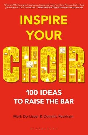 Inspire Your Choir: 100 Ideas to Raise the Bar (Paperback)