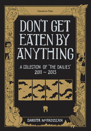 Don't Get Eaten by Anything: A Collection of the Dailies 2011-2013