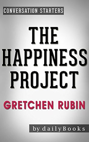 The Happiness Project by Gretchen Rubin | Conversation Starters (Kindle Edition)