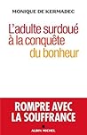 L'adulte surdoué à la conquête du bonheur: Rompre avec la souffrance L'adulte surdoué à la conquête du bonheur: Rompre avec la souffrance