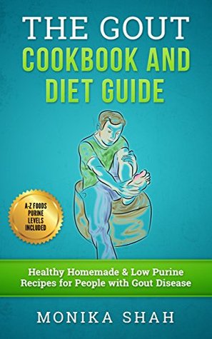 Gout Cookbook: 85 Healthy Homemade & Low Purine Recipes for People with Gout (A Complete Gout Diet Guide & Cookbook) (The Gout Diet (Low Purine) Cookbooks)