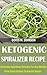 Ketogenic Spiralizer Recipe: Delicious Spiralizer Recipes To Lose Weight From Pasta Dishes To Noodle Soups