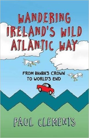 Wandering Ireland's Wild Atlantic Way: From Banba's Crown to World's End 2016
