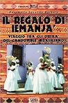 Il regalo di Iemanjá: Viaggi tra gli orishá del candomblé brasiliano