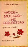Vater- Mutter- und Geburtstag: Drei Erzählungen Vater- Mutter- und Geburtstag: Drei Erzählungen