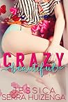 Crazy Beautiful by Jessica Serra Huizenga Crazy Beautiful by Jessica Serra Huizenga