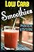 Low Carb Smoothies  by Megan Wood