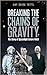 Breaking the Chains of Gravity: The Story of Spaceflight before NASA