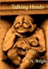 Talking Heads: A Dystopian Play (American Triptych) Talking Heads: A Dystopian Play (American Triptych)