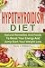 Hypothyroidism Diet: Natural Remedies And Foods To Boost Your Energy And Jump Start Your Weight Loss