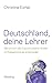 Deutschland, deine Lehrer: Warum sich die Zukunft unserer Kinder im Klassenzimmer entscheidet