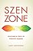 SZEN ZONE: Reaching a State of Positive Change