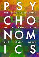 Psychonomics: The Scientific Conquest of the Human Mind by Eric Robert Psychonomics: The Scientific Conquest of the Human Mind by Eric Robert
