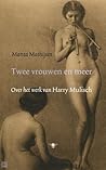 Twee vrouwen en meer: Over het werk van Harry Mulisch