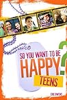 So You Want to be Happy? (Teens)