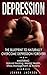 Depression: The Blueprint to Naturally Overcome Depression Forever! Mastering: Natural Healing, Mental Health, Stress Management, & Anxiety (Reduce Stress, ... Cures, Holistic Medicine, Mood Disorder)