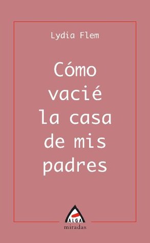 Portada de Como vacié la casa de mis padres, de Lydia Flem