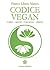 Codice vegan. Corpo,mente, coscienza, spirito