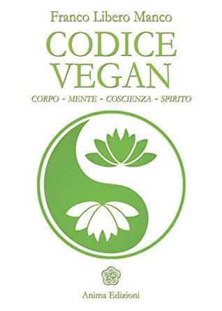 Codice vegan. Corpo,mente, coscienza, spirito