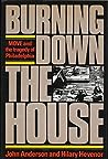 Burning Down the House: MOVE and the Tragedy of Philadelphia