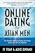 Online Dating For Asian Men: The Scientific Method To Dating Girls Faster, Easier, And With Less Rejection