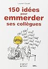 150 idées pour emmerder ses collègues