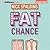 Fat Chance