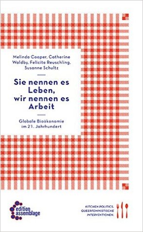 Sie nennen es Leben, wir nennen es Arbeit: Globale Bioökonomie im 21. Jahrhundert (Paperback)