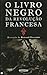O Livro Negro da Revolução Francesa by Renaud Escande
