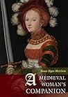 A Medieval Woman's Companion: Women's Lives in the European Middle Ages