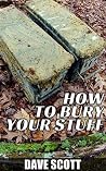 How To Bury Your Stuff How To Bury Your Stuff