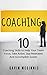 Coaching: 10 Coaching Skills to Help Your Team Focus, Take Action, Stay Motivated and Accomplish Goals! (Coaching, Coaching Mindset, Coaching Skills, Coaching Questions, Leadership)