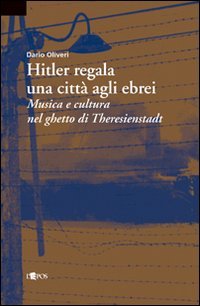 Hitler regala una città agli ebrei. Musica e cultura nel ghetto di Theresienstadt (Paperback)