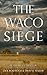 The Waco Siege: An American...