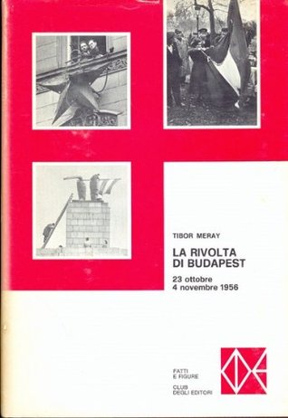 La rivolta di Budapest. 23 ottobre - 4 novembre 1956 (Hardcover)