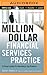 Million-Dollar Financial Services Practice, The by David J. Mullen Jr.