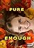 Pure Enough