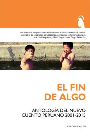 El fin de algo: Antología del nuevo cuento peruano 2001-2015