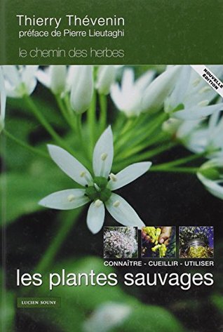 Les plantes sauvages : Connaitre, cueillir et utiliser (Hardcover)