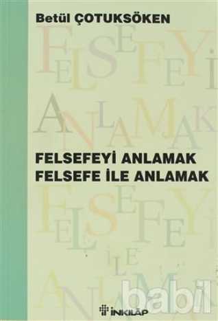 Felsefeyi Anlamak Felsefe ile Anlamak