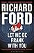 Let Me be Frank with You (Frank Bascombe, #4) by Richard Ford