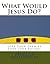 What Would Jesus Do? ® Love Your Enemies_ Love Your Bullies (What Would Jesus Do? Christian Children's Stories)
