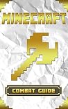 Minecraft: Ultimate Minecraft Combat Guide: An Unofficial Minecraft Handbook