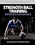 Strength Ball Training for Sports Performance by Sean Cochran