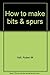 How to make bits & spurs